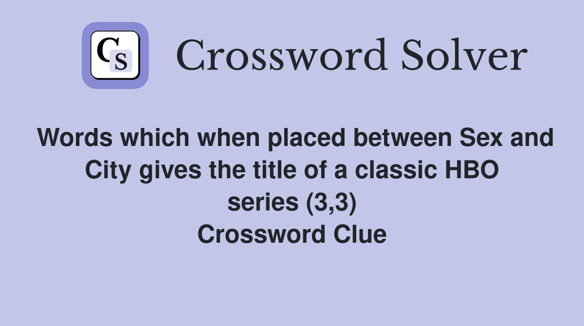 Words which when placed between Sex and City gives the title of a